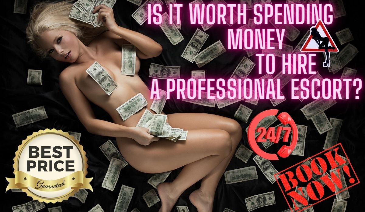 Is It Worth Spending Money to Hire a Professional Escort