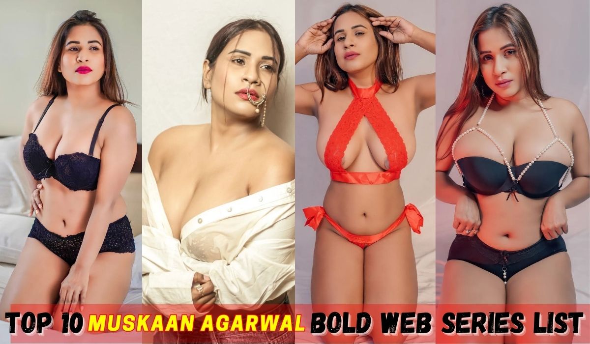 Top 10 Muskaan Agarwal Bold Web Series List